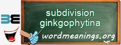 WordMeaning blackboard for subdivision ginkgophytina